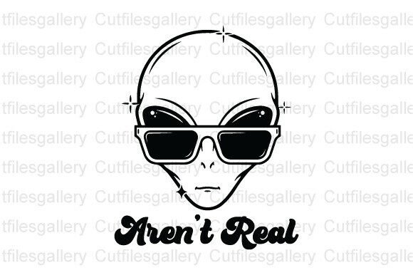 Download Aren't Real SVG, Funny Alien SVG - Alien svg Collection